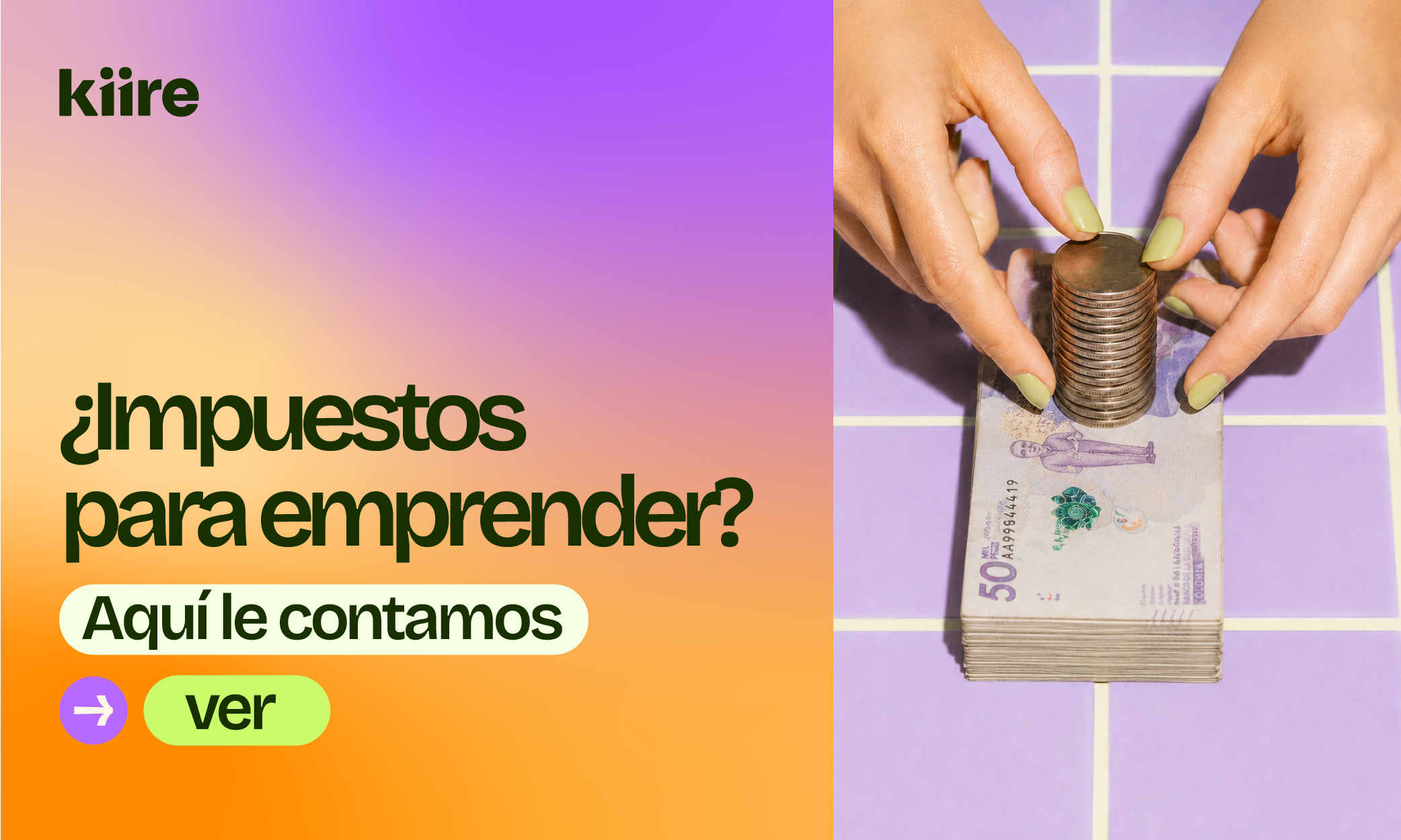 Manos organizando una pila de monedas sobre un fajo de billetes de cincuenta mil pesos colombianos, junto al título: ¿Impuestos para emprender? Aquí le contamos.